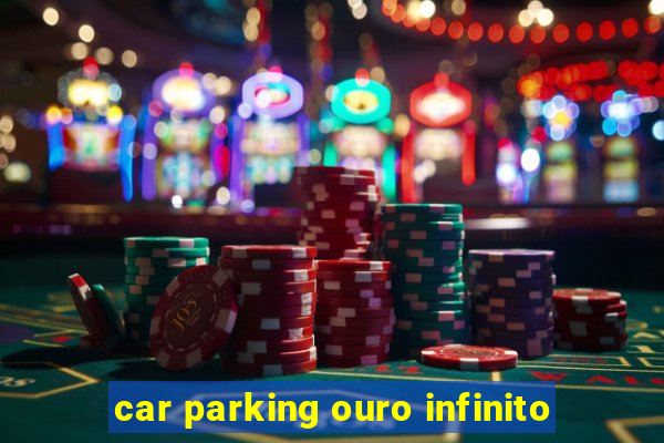 car parking ouro infinito